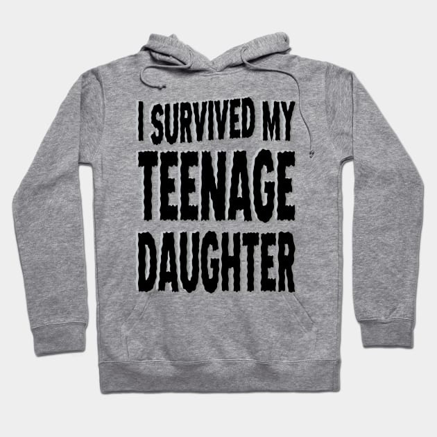 I Survived My Teenage Daughter Hoodie by DavesTees